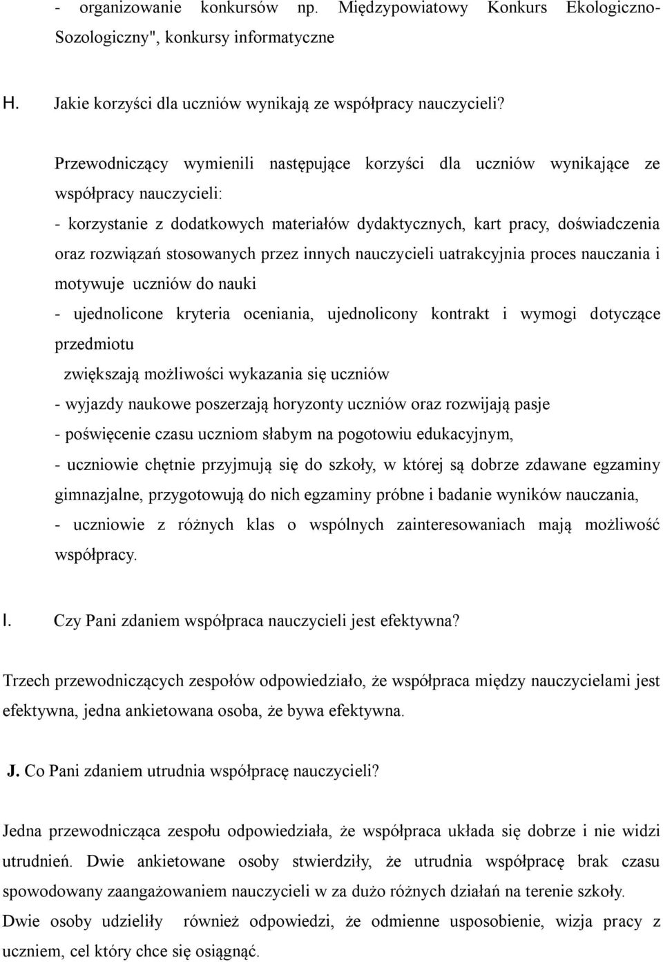 stosowanych przez innych nauczycieli uatrakcyjnia proces nauczania i motywuje uczniów do nauki - ujednolicone kryteria oceniania, ujednolicony kontrakt i wymogi dotyczące przedmiotu zwiększają