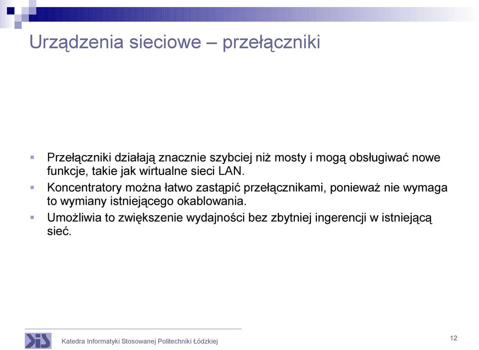 Koncentratory można łatwo zastąpić przełącznikami, ponieważ nie wymaga to wymiany