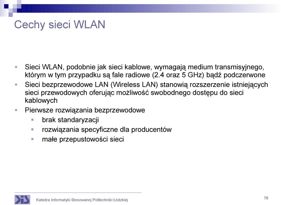 4 oraz 5 GHz) bądź podczerwone Sieci bezprzewodowe LAN (Wireless LAN) stanowią rozszerzenie istniejących