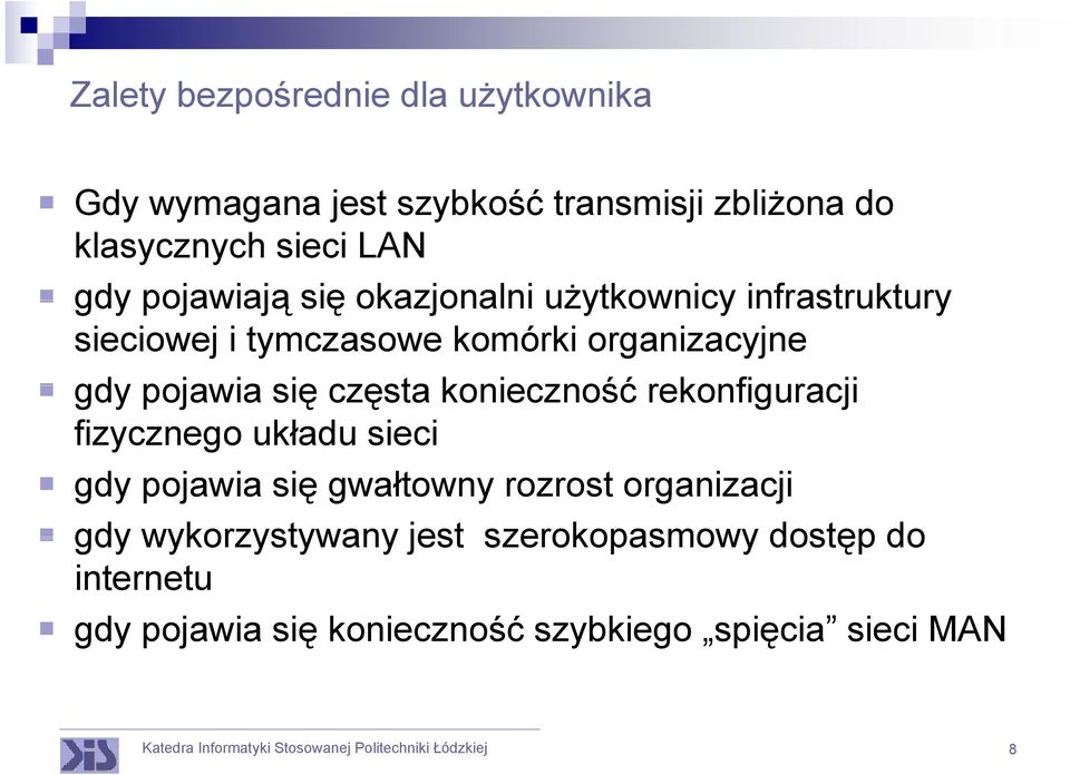 się częsta konieczność rekonfiguracji fizycznego układu sieci gdy pojawia się gwałtowny rozrost organizacji gdy