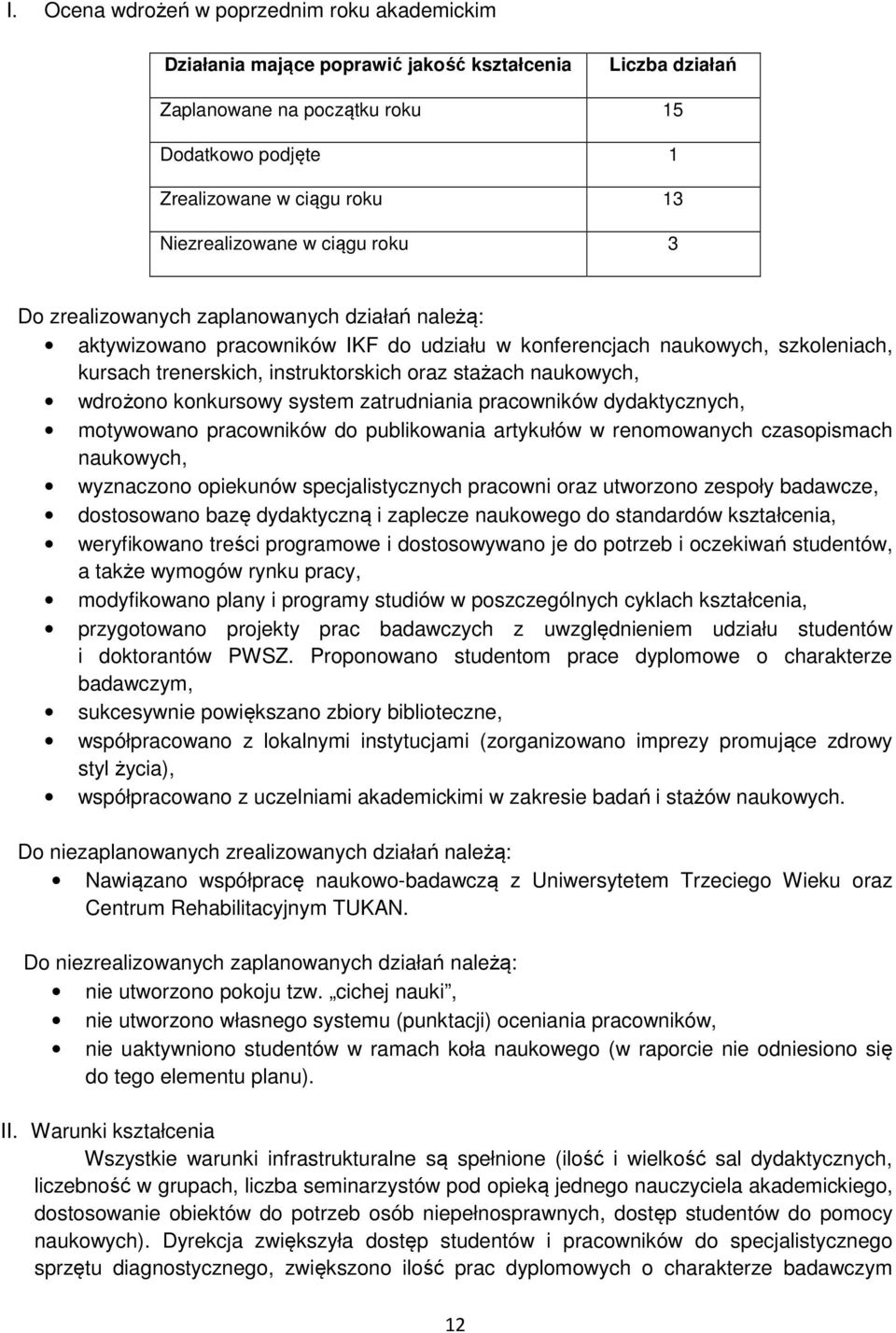 oraz stażach naukowych, wdrożono konkursowy system zatrudniania pracowników dydaktycznych, motywowano pracowników do publikowania artykułów w renomowanych czasopismach naukowych, wyznaczono opiekunów