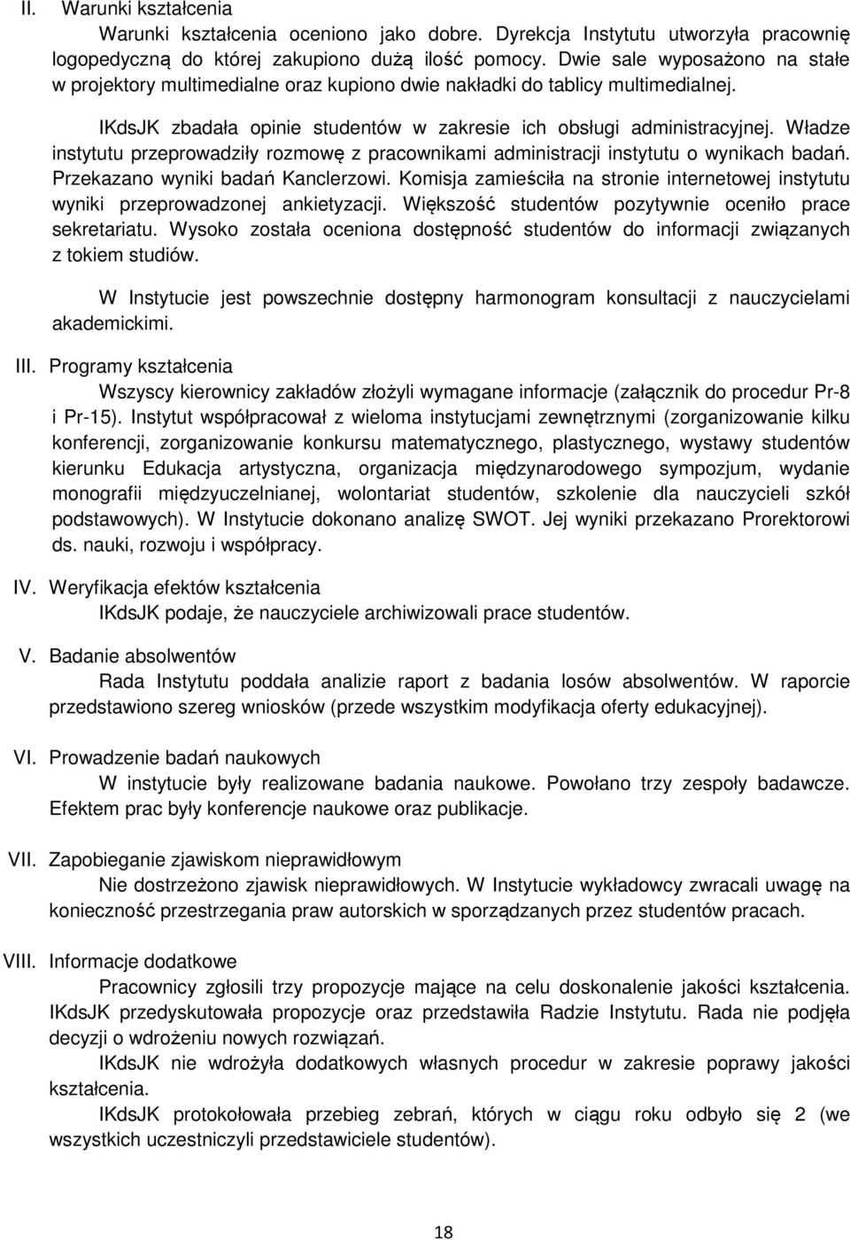 Władze instytutu przeprowadziły rozmowę z pracownikami administracji instytutu o wynikach badań. Przekazano wyniki badań Kanclerzowi.