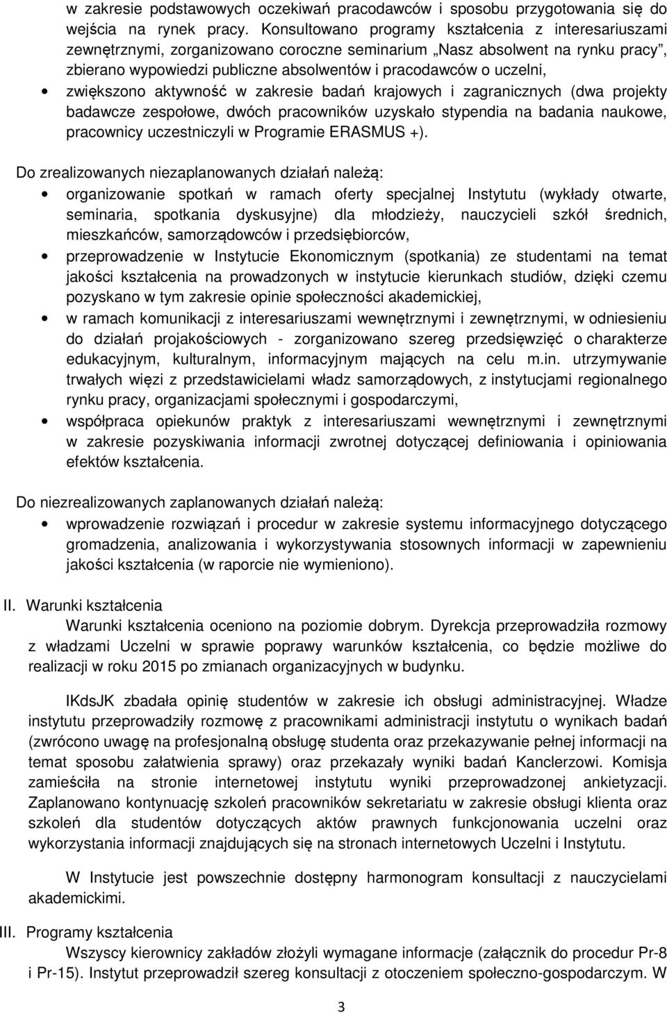 zwiększono aktywność w zakresie badań krajowych i zagranicznych (dwa projekty badawcze zespołowe, dwóch pracowników uzyskało stypendia na badania naukowe, pracownicy uczestniczyli w Programie ERASMUS