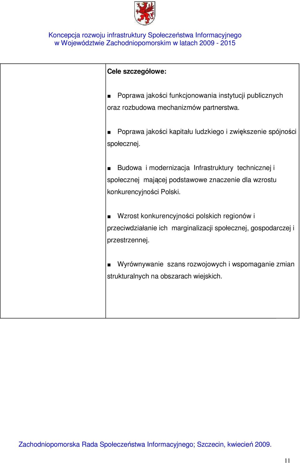 Budowa i modernizacja Infrastruktury technicznej i społecznej mającej podstawowe znaczenie dla wzrostu konkurencyjności Polski.