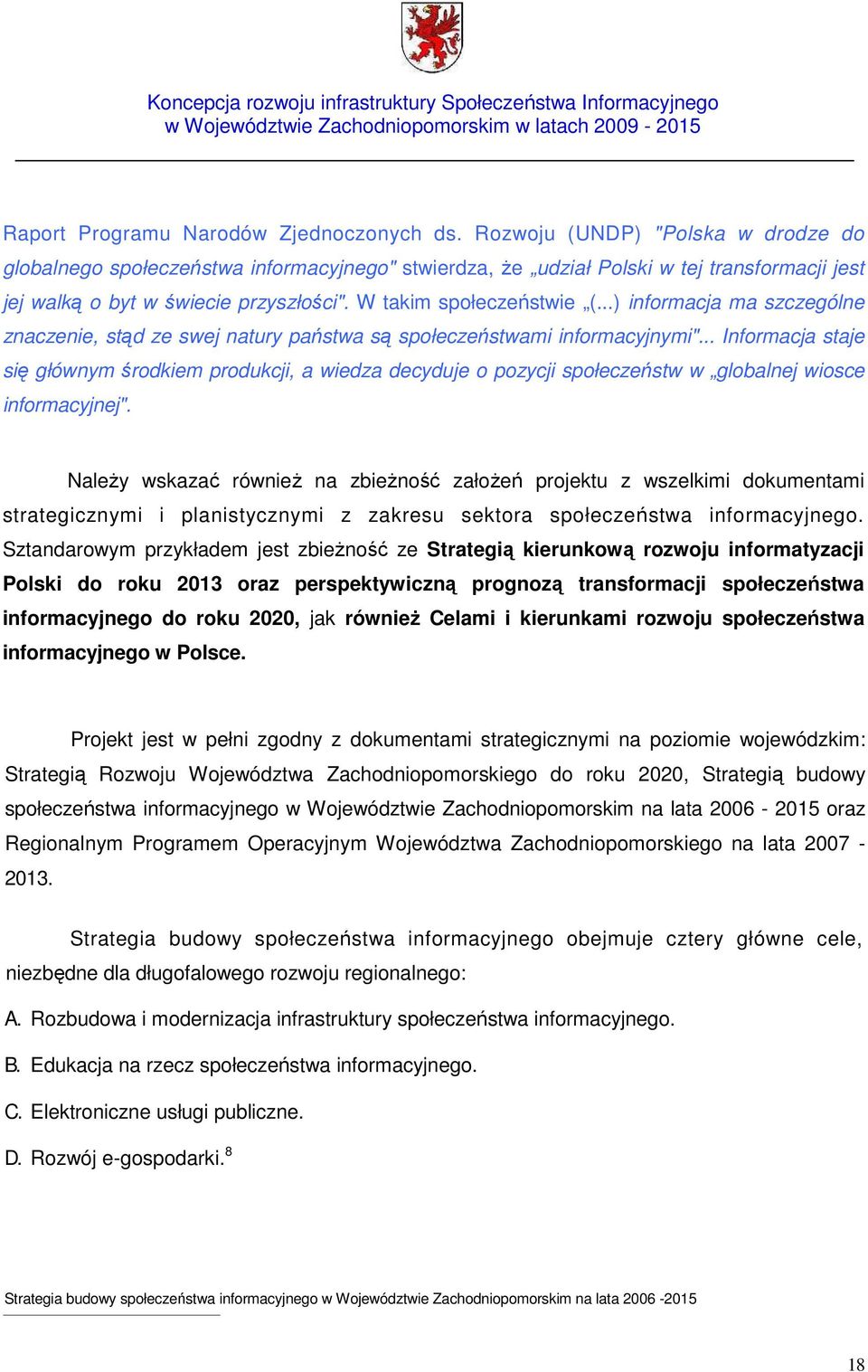 ..) informacja ma szczególne znaczenie, stąd ze swej natury państwa są społeczeństwami informacyjnymi".