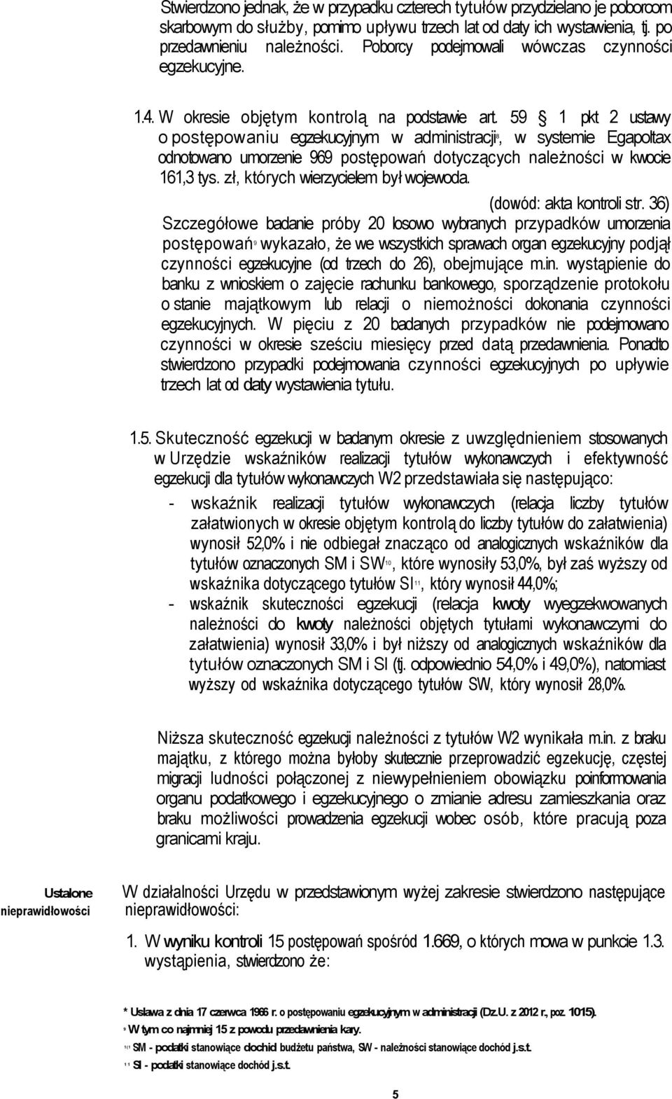 59 1 pkt 2 ustawy o postępowaniu egzekucyjnym w administracji 8, w systemie Egapoltax odnotowano umorzenie 969 postępowań dotyczących należności w kwocie 161,3 tys.