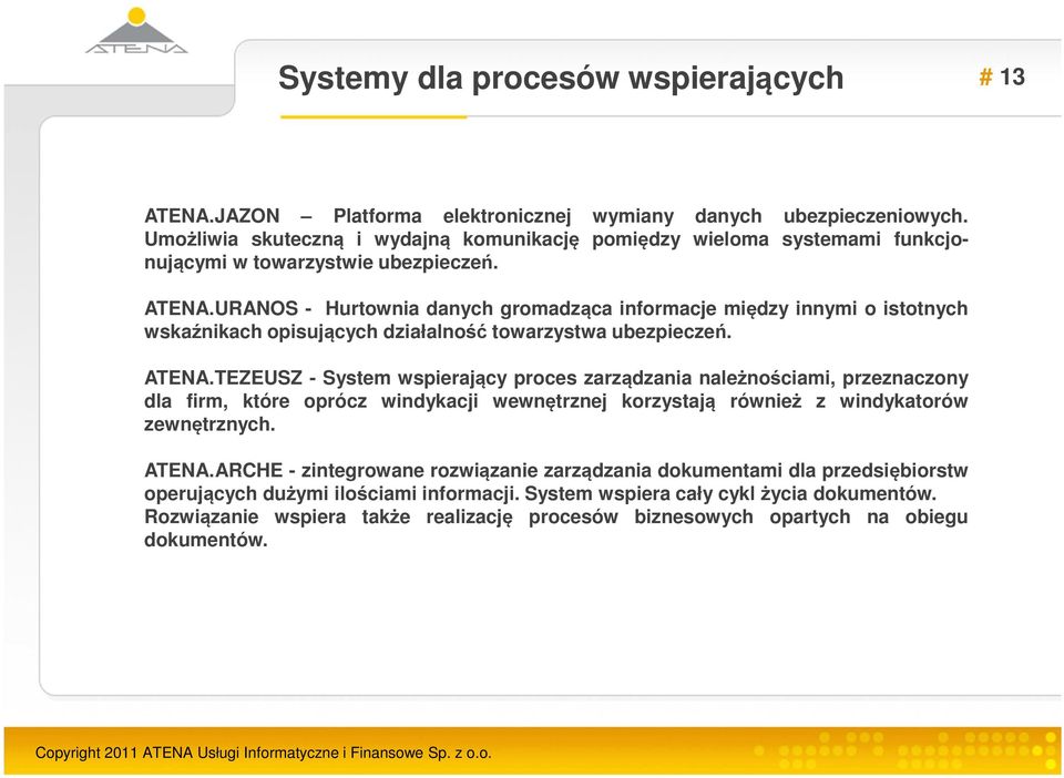 URANOS - Hurtownia danych gromadząca informacje między innymi o istotnych wskaźnikach opisujących działalność towarzystwa ubezpieczeń. ATENA.