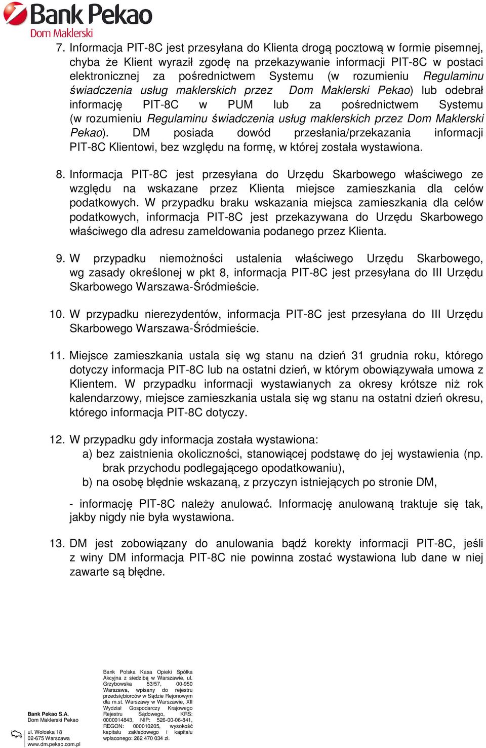 Pekao). DM posiada dowód przesłania/przekazania informacji PIT-8C Klientowi, bez względu na formę, w której została wystawiona. 8.