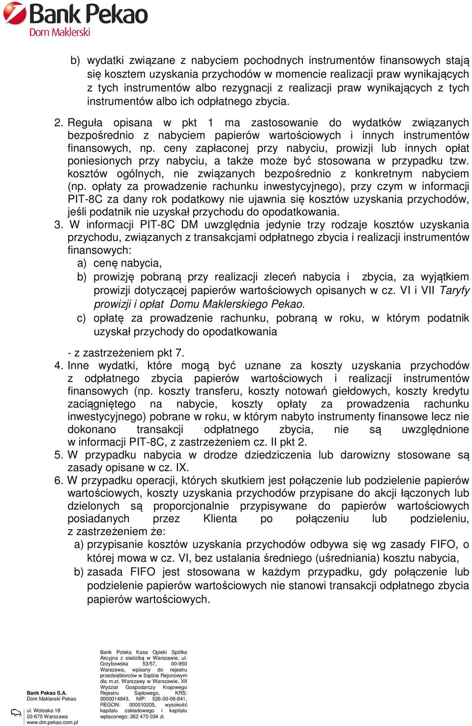 Reguła opisana w pkt 1 ma zastosowanie do wydatków związanych bezpośrednio z nabyciem papierów wartościowych i innych instrumentów finansowych, np.