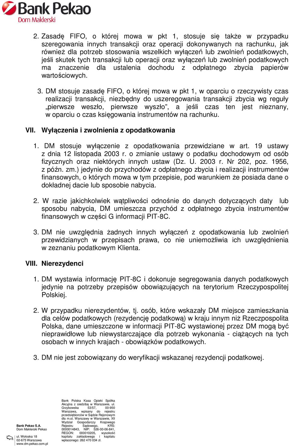 DM stosuje zasadę FIFO, o której mowa w pkt 1, w oparciu o rzeczywisty czas realizacji transakcji, niezbędny do uszeregowania transakcji zbycia wg reguły pierwsze weszło, pierwsze wyszło, a jeśli