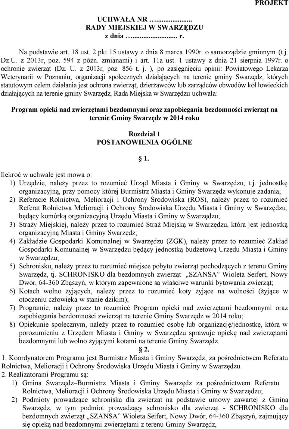 ), po zasięgnięciu opinii: Powiatowego Lekarza Weterynarii w Poznaniu; organizacji społecznych działających na terenie gminy Swarzędz, których statutowym celem działania jest ochrona zwierząt;