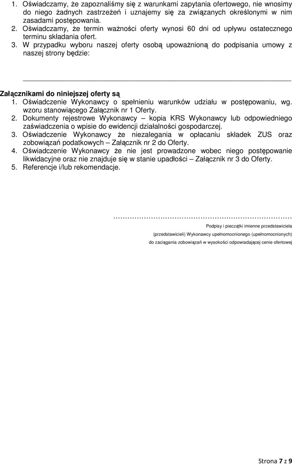 W przypadku wyboru naszej oferty osobą upoważnioną do podpisania umowy z naszej strony będzie: Załącznikami do niniejszej oferty są 1.