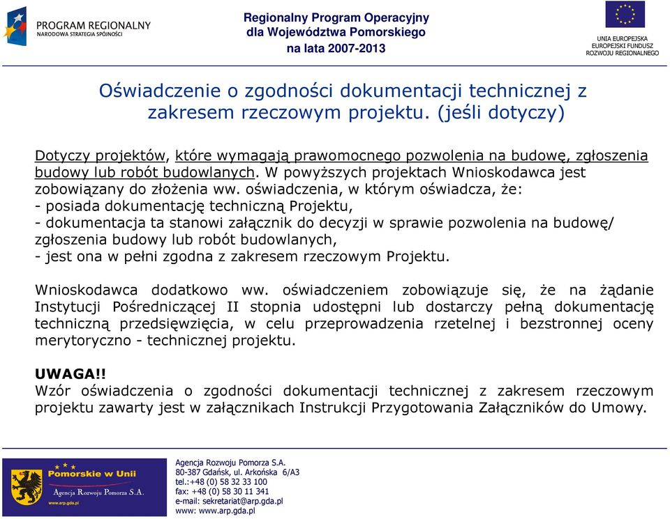 oświadczenia, w którym oświadcza, Ŝe: - posiada dokumentację techniczną Projektu, - dokumentacja ta stanowi załącznik do decyzji w sprawie pozwolenia na budowę/ zgłoszenia budowy lub robót