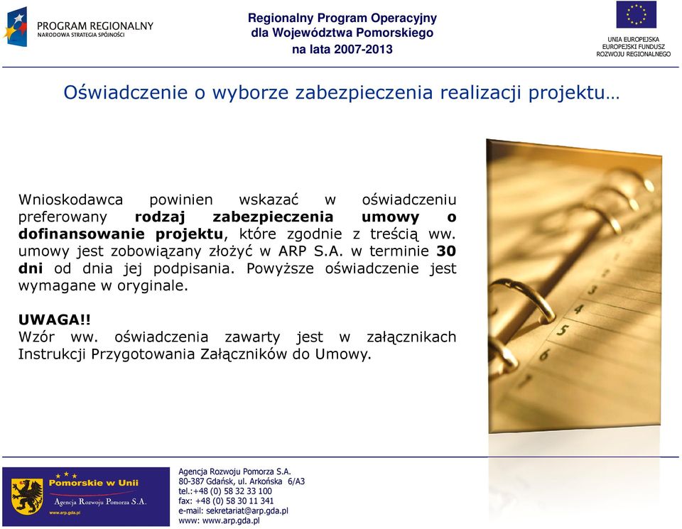 umowy jest zobowiązany złoŝyć w ARP S.A. w terminie 30 dni od dnia jej podpisania.