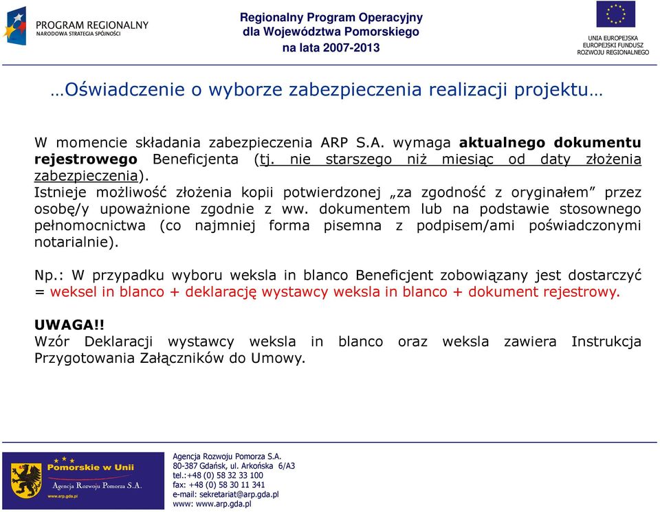 dokumentem lub na podstawie stosownego pełnomocnictwa (co najmniej forma pisemna z podpisem/ami poświadczonymi notarialnie). Np.