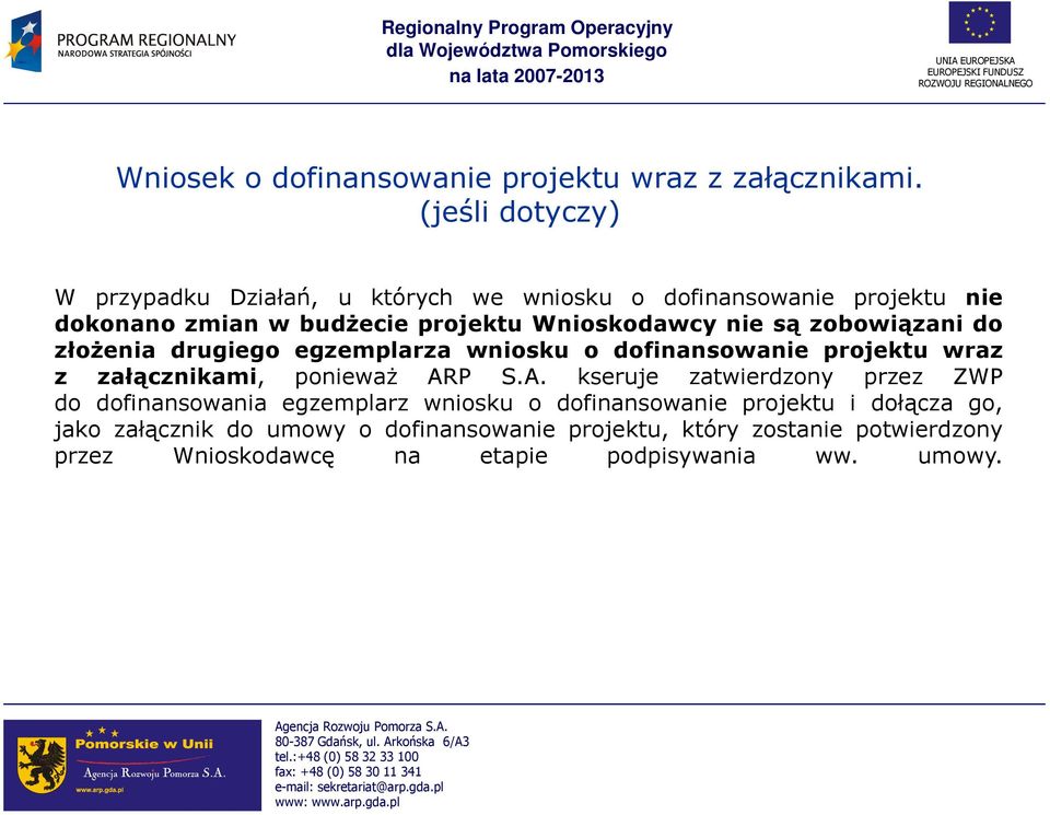 nie są zobowiązani do złoŝenia drugiego egzemplarza wniosku o dofinansowanie projektu wraz z załącznikami, poniewaŝ AR