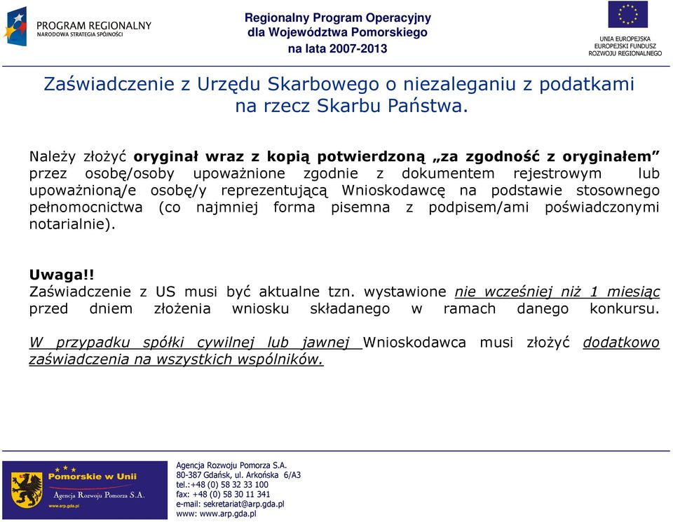 reprezentującą Wnioskodawcę na podstawie stosownego pełnomocnictwa (co najmniej forma pisemna z podpisem/ami poświadczonymi notarialnie). Uwaga!