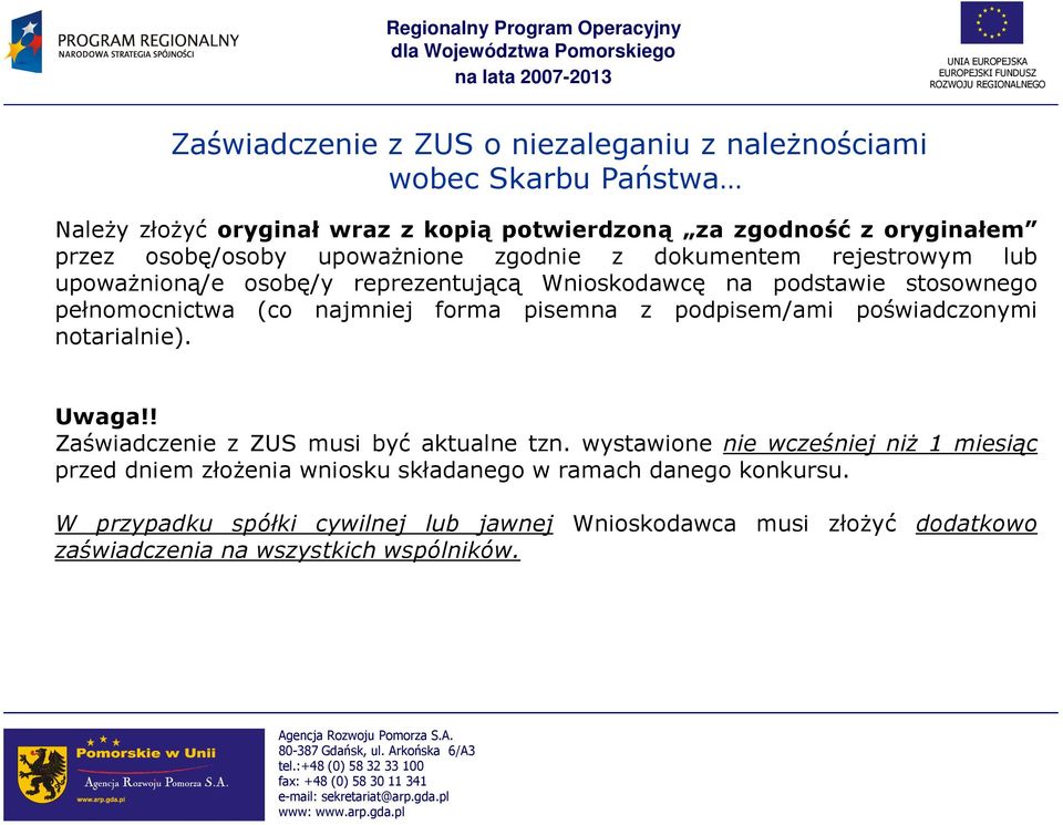 najmniej forma pisemna z podpisem/ami poświadczonymi notarialnie). Uwaga!! Zaświadczenie z ZUS musi być aktualne tzn.