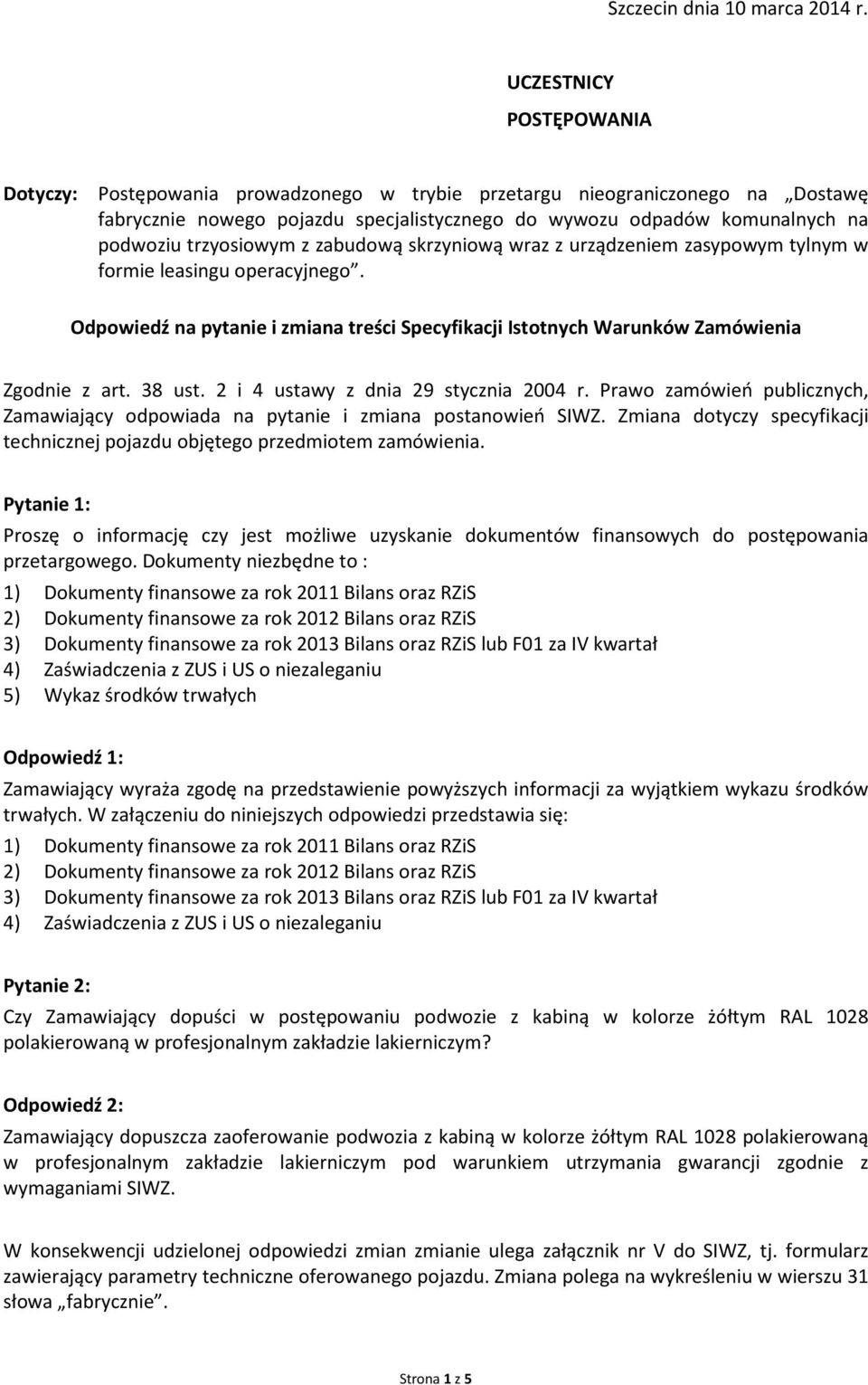 trzyosiowym z zabudową skrzyniową wraz z urządzeniem zasypowym tylnym w formie leasingu operacyjnego. Odpowiedź na pytanie i zmiana treści Specyfikacji Istotnych Warunków Zamówienia Zgodnie z art.