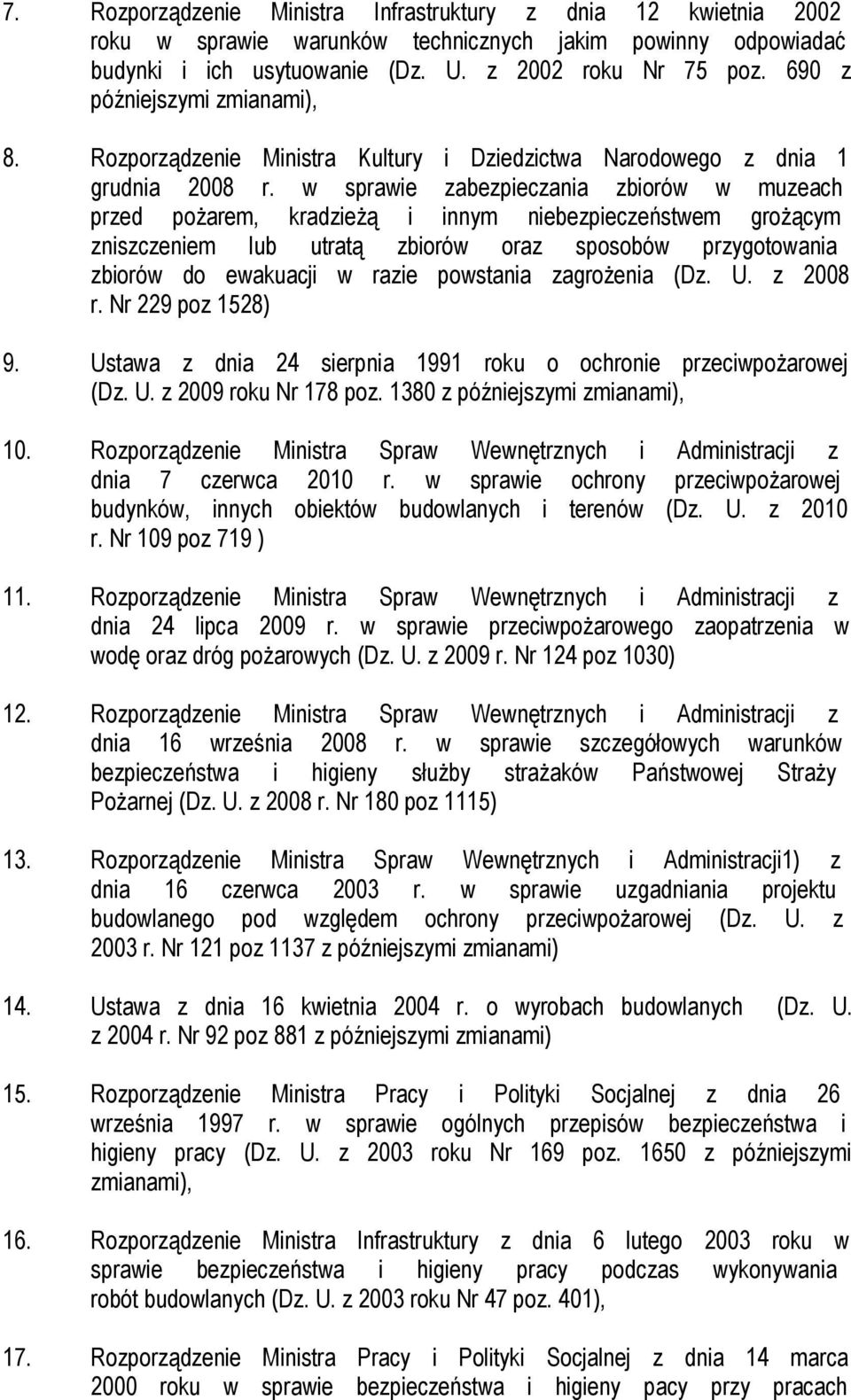 w sprawie zabezpieczania zbiorów w muzeach przed pożarem, kradzieżą i innym niebezpieczeństwem grożącym zniszczeniem lub utratą zbiorów oraz sposobów przygotowania zbiorów do ewakuacji w razie