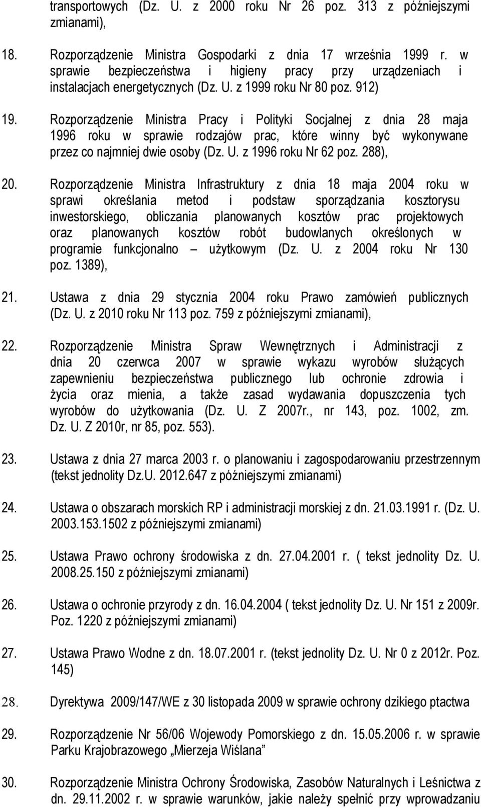 Rozporządzenie Ministra Pracy i Polityki Socjalnej z dnia 28 maja 1996 roku w sprawie rodzajów prac, które winny być wykonywane przez co najmniej dwie osoby (Dz. U. z 1996 roku Nr 62 poz. 288), 20.