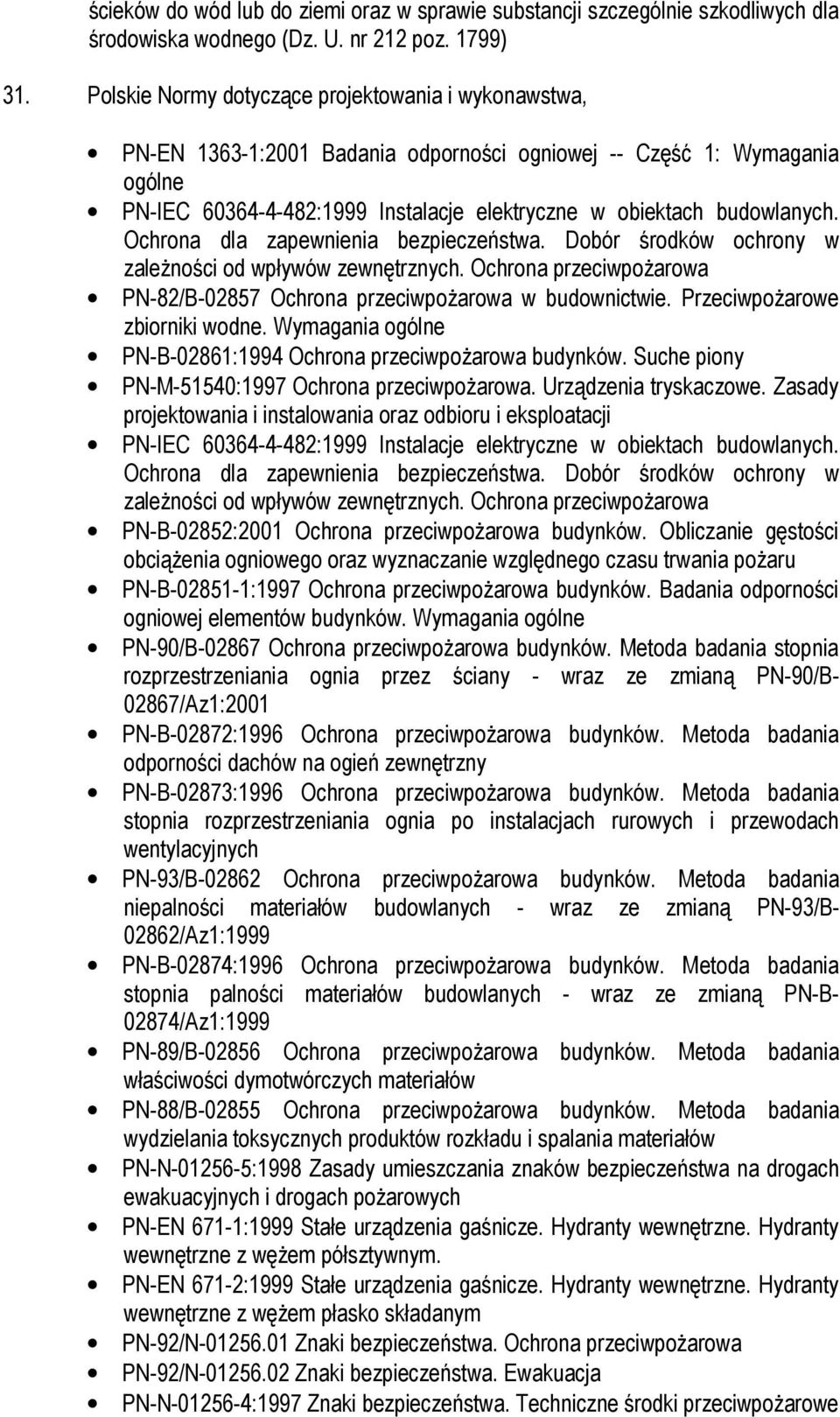 Ochrona dla zapewnienia bezpieczeństwa. Dobór środków ochrony w zależności od wpływów zewnętrznych. Ochrona przeciwpożarowa PN-82/B-02857 Ochrona przeciwpożarowa w budownictwie.