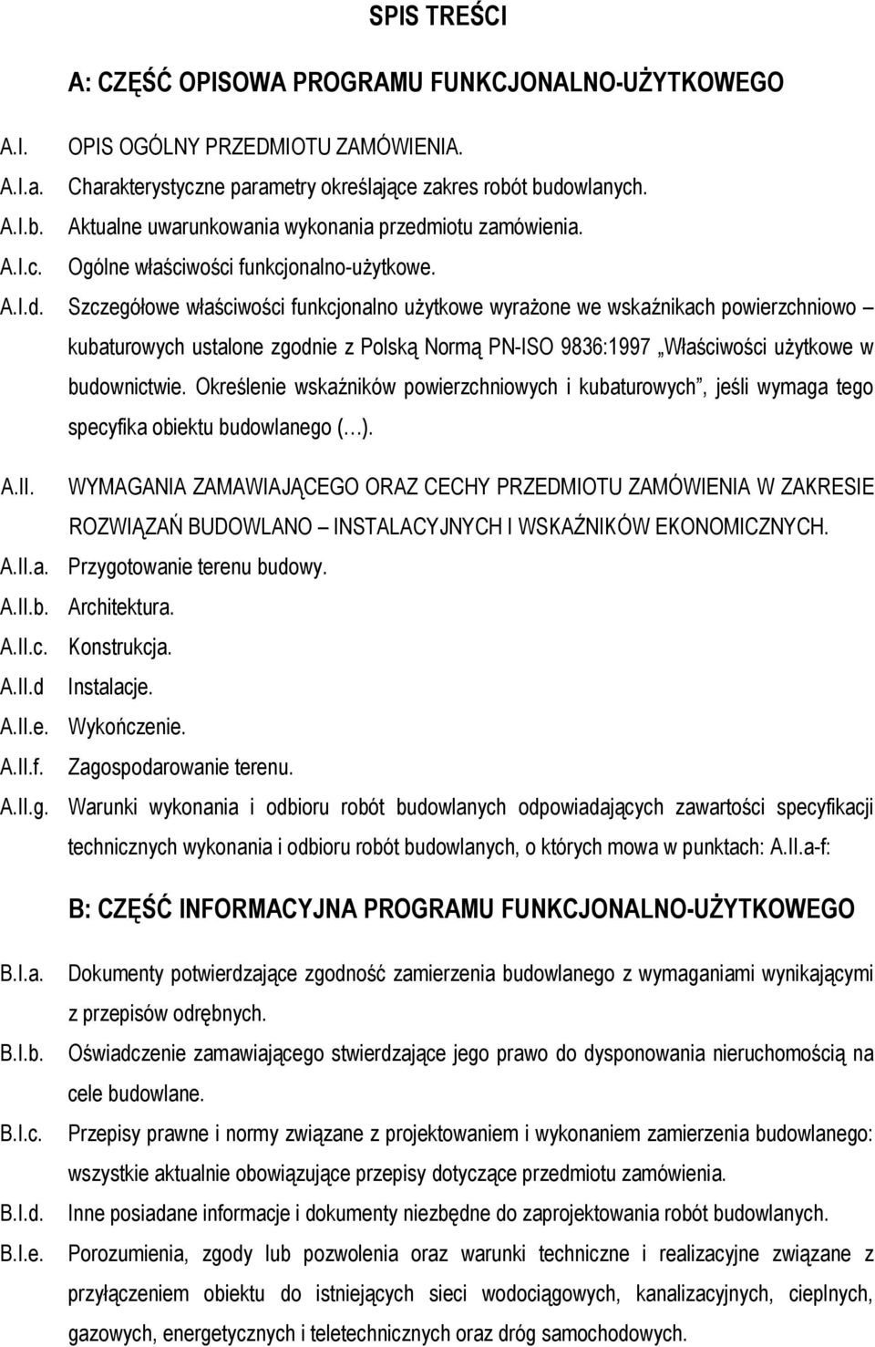 Określenie wskaźników powierzchniowych i kubaturowych, jeśli wymaga tego specyfika obiektu budowlanego ( ). A.II.