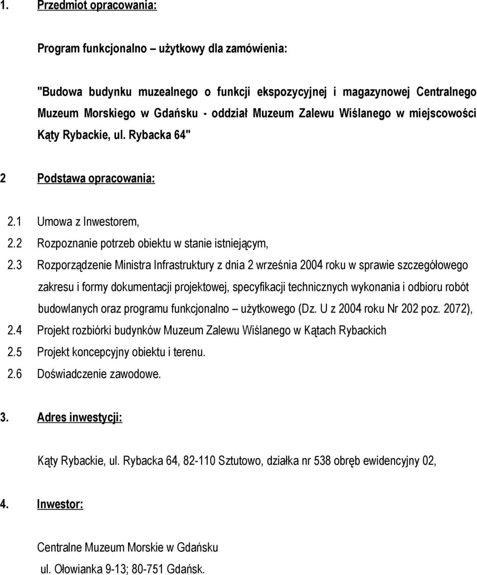 3 Rozporządzenie Ministra Infrastruktury z dnia 2 września 2004 roku w sprawie szczegółowego zakresu i formy dokumentacji projektowej, specyfikacji technicznych wykonania i odbioru robót budowlanych