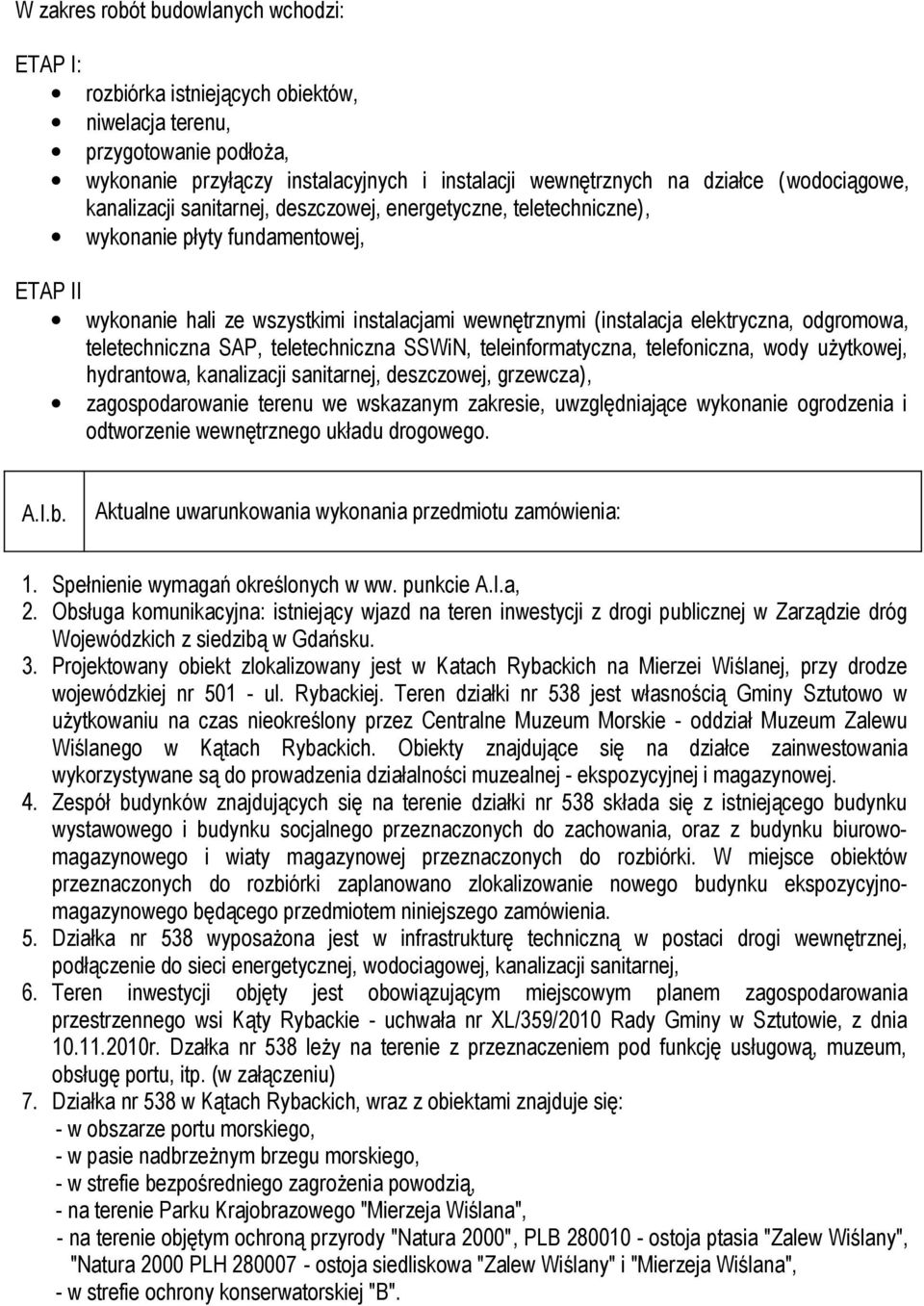 odgromowa, teletechniczna SAP, teletechniczna SSWiN, teleinformatyczna, telefoniczna, wody użytkowej, hydrantowa, kanalizacji sanitarnej, deszczowej, grzewcza), zagospodarowanie terenu we wskazanym