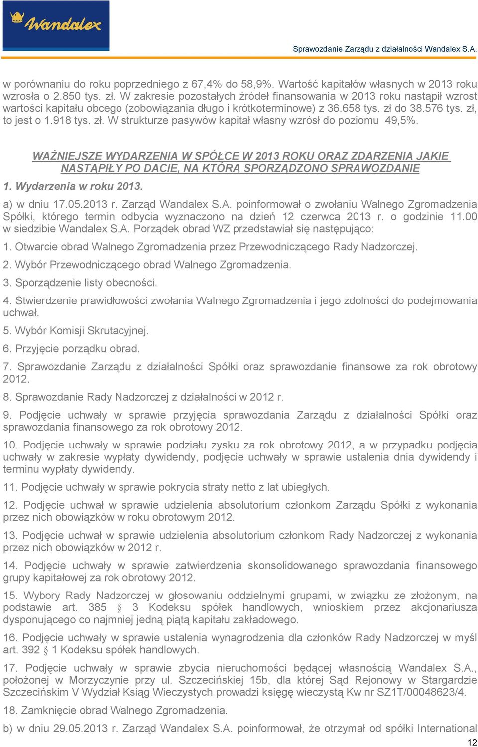 do 38.576 tys. zł, to jest o 1.918 tys. zł. W strukturze pasywów kapitał własny wzrósł do poziomu 49,5%.