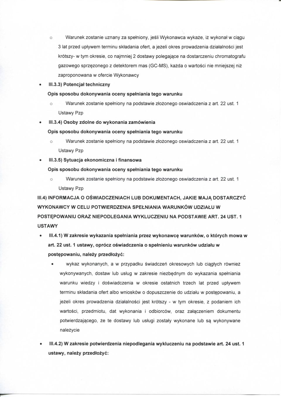 3) PotencjaHechniczny o Warunek zostanie spetniony na podstawie ztozonego oswiadczenia z art. 22 ust. 1 III.3.4) Osoby zdolne do wykonania zamowienia o Warunek zostanie spetniony na podstawie ztozonego oswiadczenia z art.