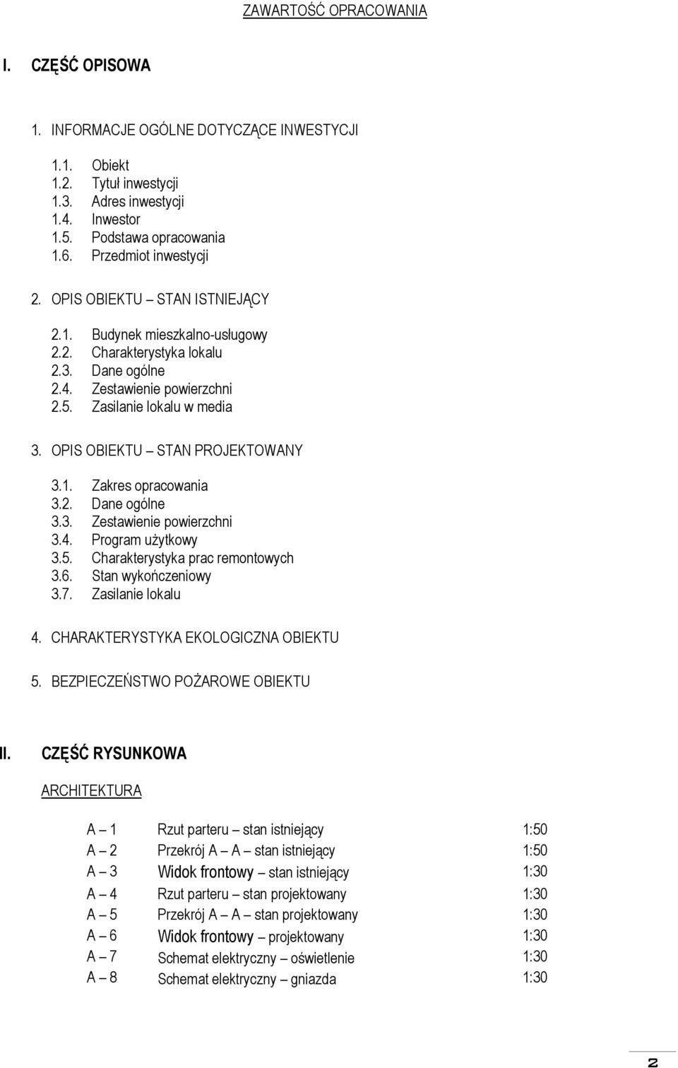 OPIS OBIEKTU STAN PROJEKTOWANY 3.1. Zakres opracowania 3.2. Dane ogólne 3.3. Zestawienie powierzchni 3.4. Program użytkowy 3.5. Charakterystyka prac remontowych 3.6. Stan wykończeniowy 3.7.