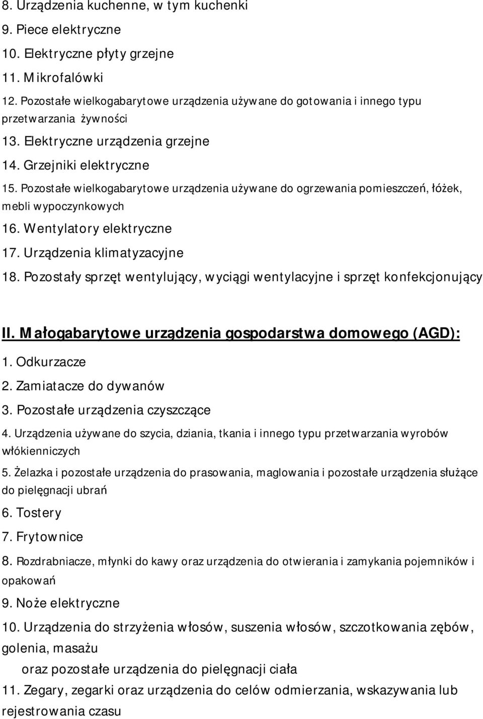 Pozosta e wielkogabarytowe urz dzenia u ywane do ogrzewania pomieszcze, ek, mebli wypoczynkowych 16. Wentylatory elektryczne 17. Urz dzenia klimatyzacyjne 18.