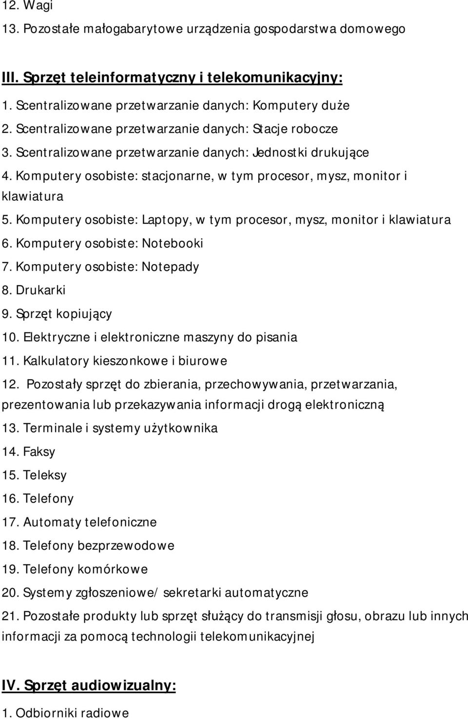 Komputery osobiste: Laptopy, w tym procesor, mysz, monitor i klawiatura 6. Komputery osobiste: Notebooki 7. Komputery osobiste: Notepady 8. Drukarki 9. Sprz t kopiuj cy 10.