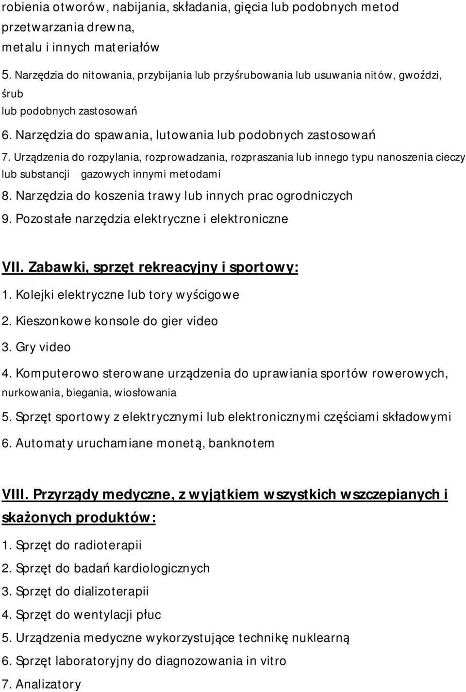 Urz dzenia do rozpylania, rozprowadzania, rozpraszania lub innego typu nanoszenia cieczy lub substancji gazowych innymi metodami 8. Narz dzia do koszenia trawy lub innych prac ogrodniczych 9.