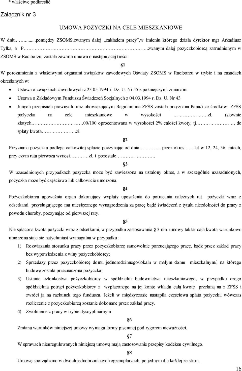 trybie i na zasadach określonych w: Ustawa o związkach zawodowych z 23.05.1994 r. Dz. U. Nr 55 z późniejszymi zmianami Ustawa o Zakładowym Funduszu Świadczeń Socjalnych z 04.03.1994 r. Dz. U. Nr 43 Innych przepisach prawnych oraz obowiązującym Regulaminie ZFŚS została przyznana Panu/i ze środków ZFŚS pożyczka na cele mieszkaniowe w wysokości.