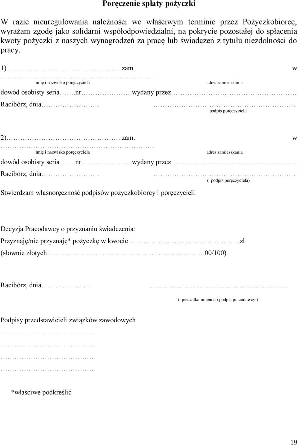 .. podpis poręczyciela w 2)..zam. imię i nazwisko poręczyciela adres zamieszkania dowód osobisty seria.nr.wydany przez Racibórz, dnia. Stwierdzam własnoręczność podpisów pożyczkobiorcy i poręczycieli.