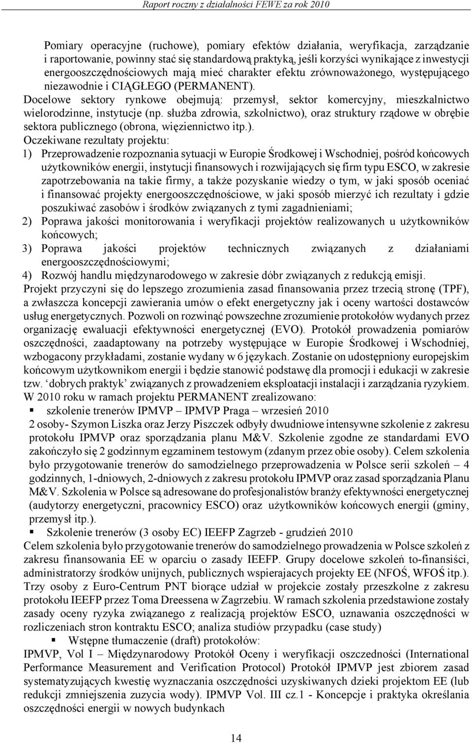 Docelowe sektory rynkowe obejmują: przemysł, sektor komercyjny, mieszkalnictwo wielorodzinne, instytucje (np.