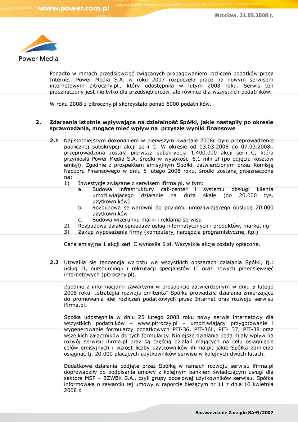 2. Zdarzenia istotnie wpływające na działalność Spółki, jakie nastąpiły po okresie sprawozdania, mogące mieć wpływ na przyszłe wyniki finansowe 2.