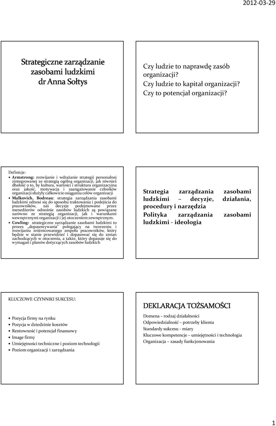 motywacja i zaangażowanie członków organizacji służyły całkowicie osiąganiu celów organizacji Malkovich, Bodreau: strategia zarządzania zasobami ludzkimi odnosi się do sposobu traktowania i podejścia