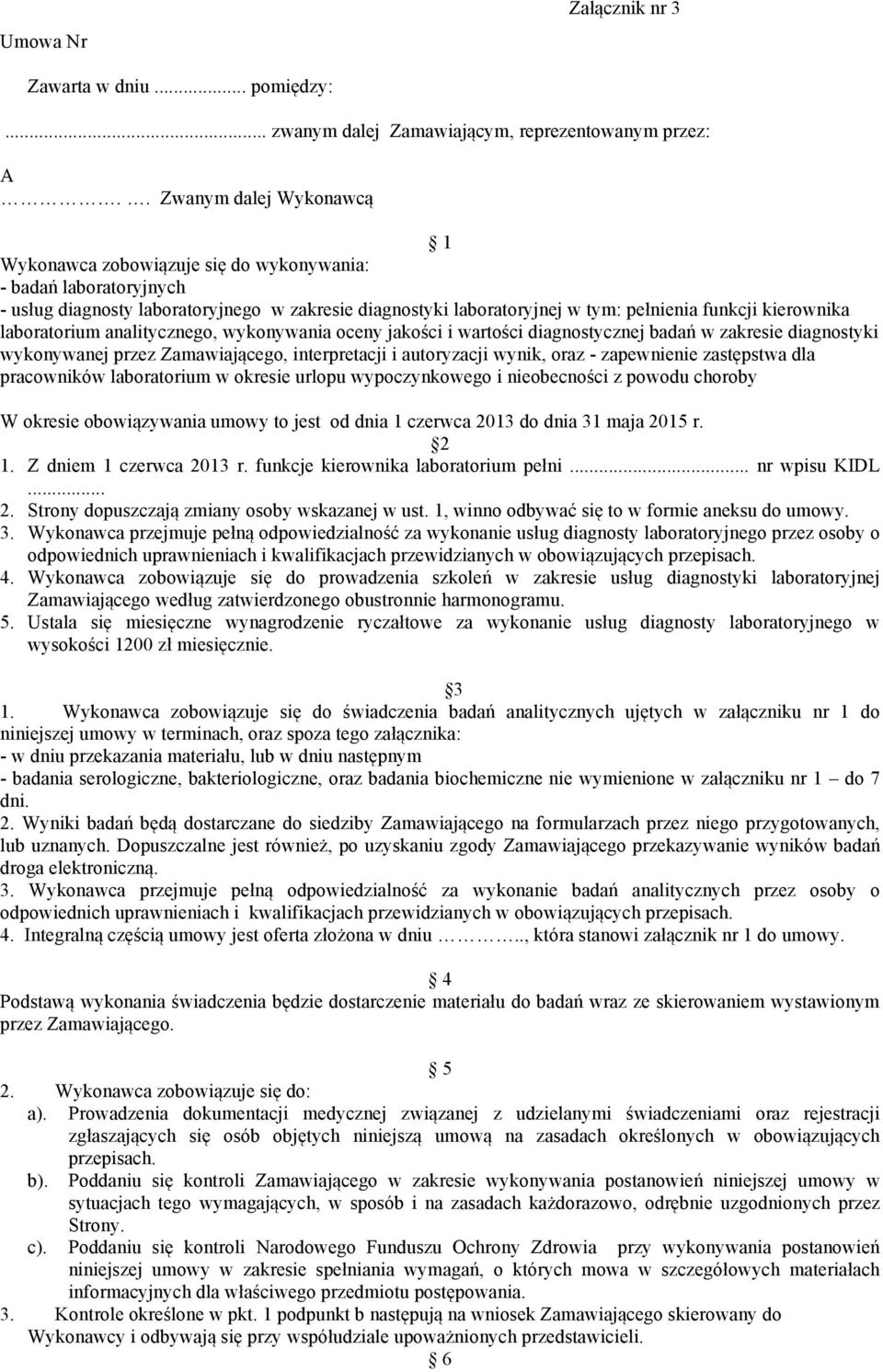 laboratorium analitycznego, wykonywania oceny jakości i wartości diagnostycznej badań w zakresie diagnostyki wykonywanej przez Zamawiającego, interpretacji i autoryzacji wynik, oraz - zapewnienie