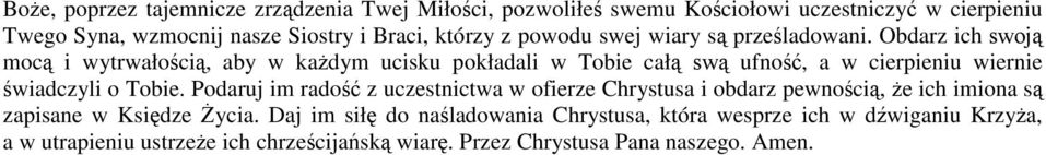 Obdarz ich moc i wytrwałoci, aby w kadym ucisku pokładali w Tobie cał ufno, a w cierpieniu wiernie wiadczyli o Tobie.