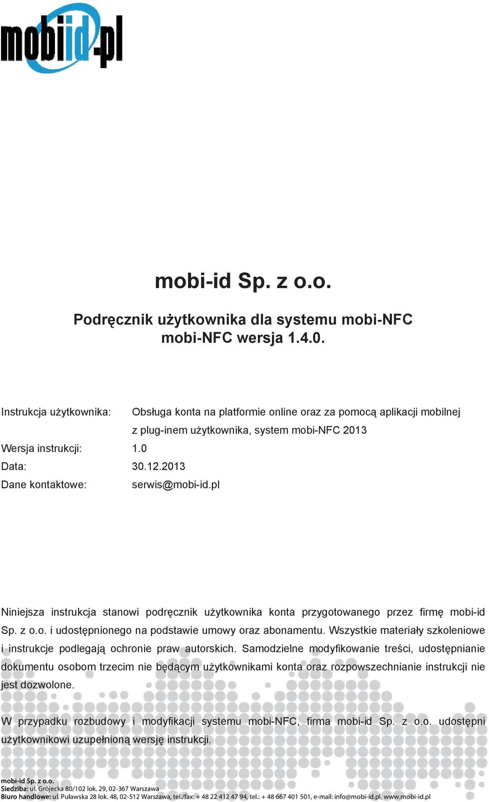 2013 Dane kontaktowe: serwis@mobi-id.pl Niniejsza instrukcja stanowi podręcznik użytkownika konta przygotowanego przez firmę mobi-id Sp. z o.o. i udostępnionego na podstawie umowy oraz abonamentu.