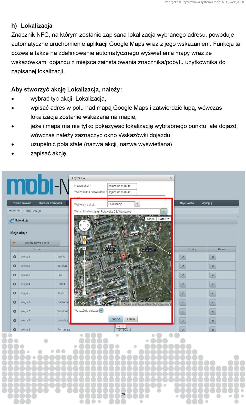 Aby stworzyć akcję Lokalizacja, należy: wybrać typ akcji: Lokalizacja, wpisać adres w polu nad mapą Google Maps i zatwierdzić lupą, wówczas lokalizacja zostanie wskazana na mapie,