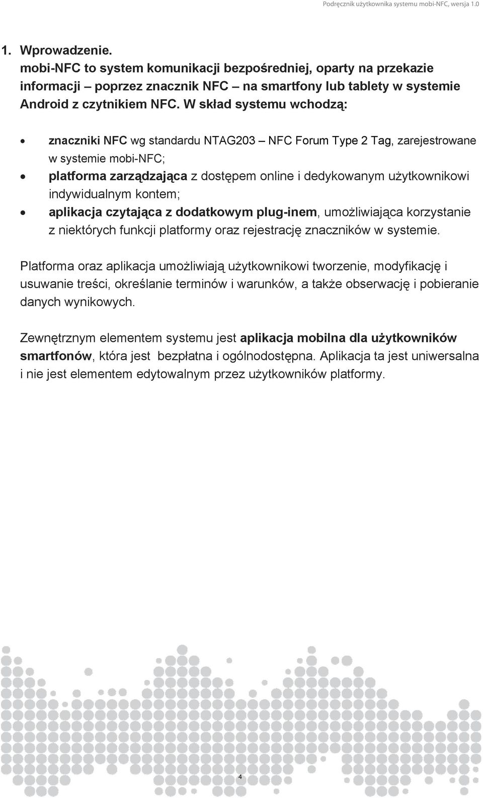 indywidualnym kontem; aplikacja czytająca z dodatkowym plug-inem, umożliwiająca korzystanie z niektórych funkcji platformy oraz rejestrację znaczników w systemie.