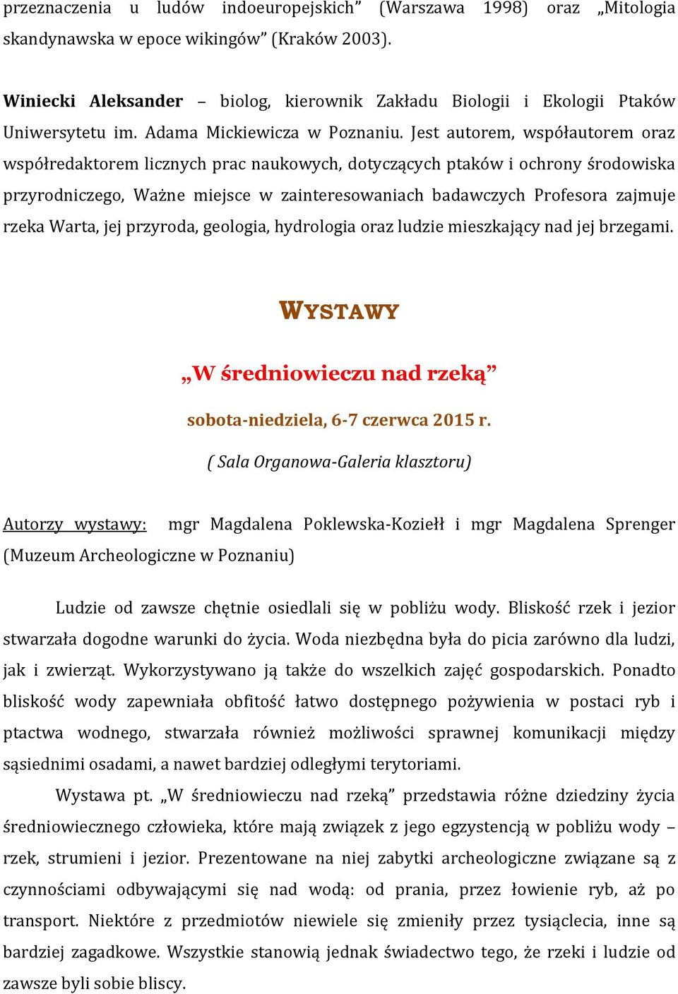 Jest autorem, współautorem oraz współredaktorem licznych prac naukowych, dotyczących ptaków i ochrony środowiska przyrodniczego, Ważne miejsce w zainteresowaniach badawczych Profesora zajmuje rzeka