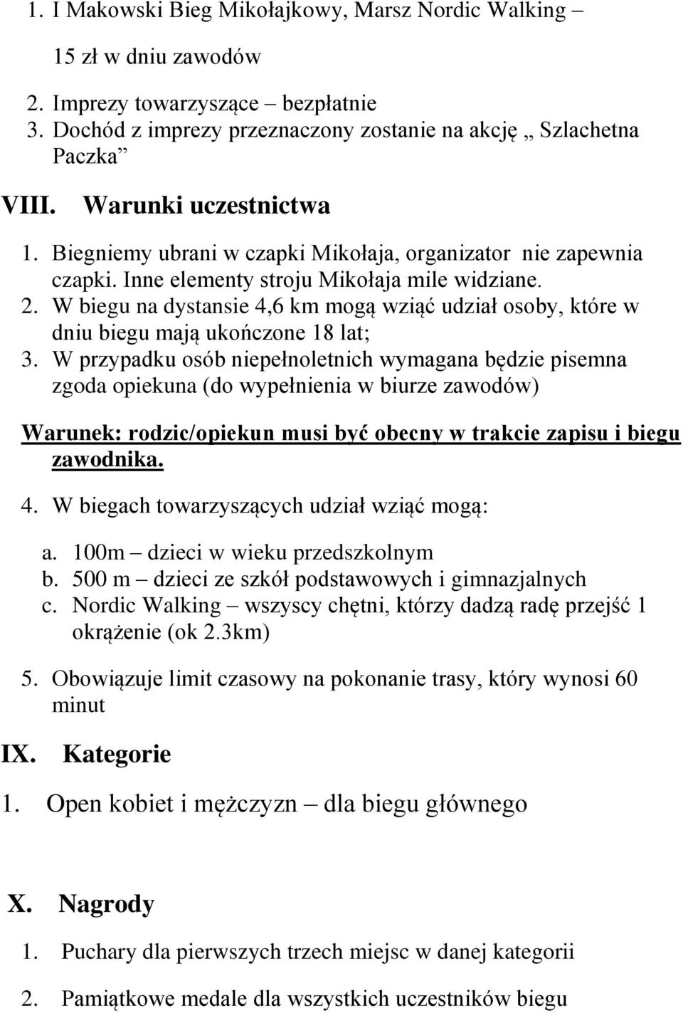 W biegu na dystansie 4,6 km mogą wziąć udział osoby, które w dniu biegu mają ukończone 18 lat; 3.