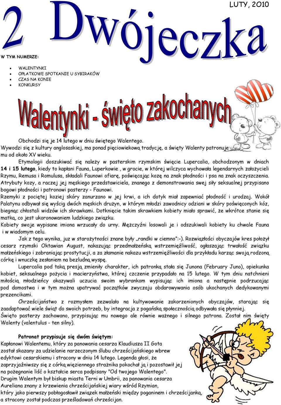 Etymologii doszukiwać się należy w pasterskim rzymskim święcie Lupercalia, obchodzonym w dniach 14 i 15 lutego, kiedy to kapłani Fauna, Luperkowie, w grocie, w której wilczyca wychowała legendarnych