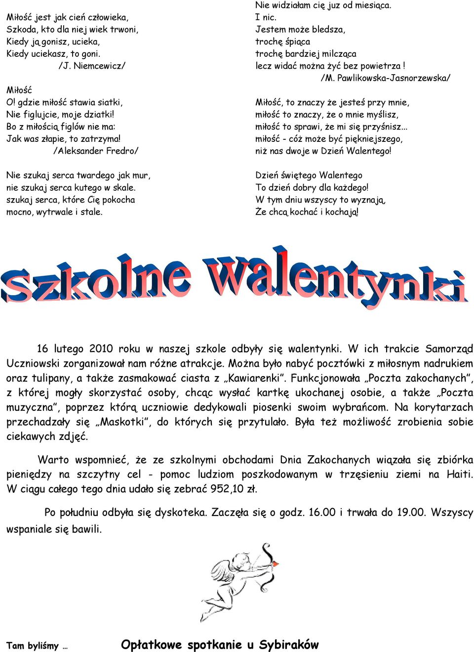 szukaj serca, które Cię pokocha mocno, wytrwale i stale. Nie widziałam cię juz od miesiąca. I nic. Jestem może bledsza, trochę śpiąca trochę bardziej milcząca lecz widać można żyć bez powietrza! /M.