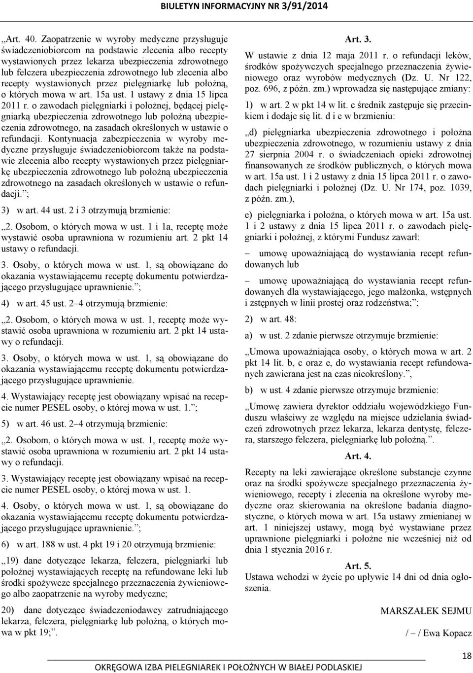 zlecenia albo recepty wystawionych przez pielęgniarkę lub położną, o których mowa w art. 15a ust. 1 ustawy z dnia 15 lipca 2011 r.